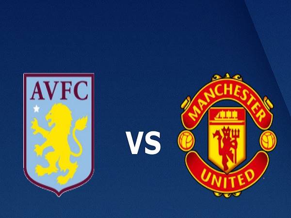 Nhận định Aston Villa vs MU – 20h05 09/05, Ngoại Hạng Anh