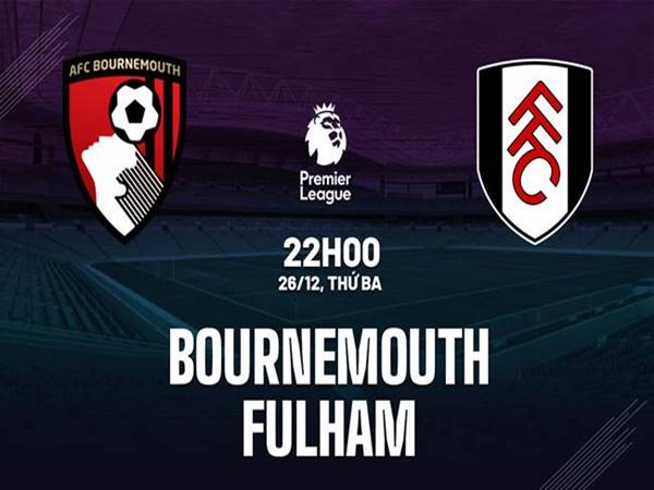 Nhận định trận Bournemouth vs Fulham