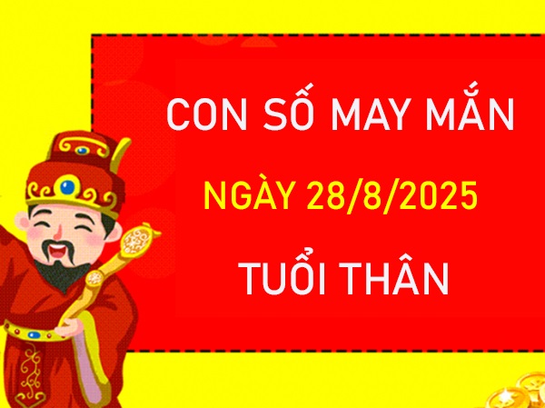 Khởi đầu vững bước với số lộc tuổi Thân 28/8/2025