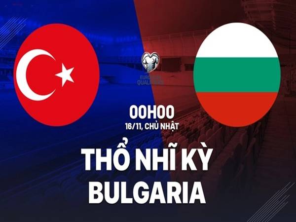 Nhận định Thổ Nhĩ Kỳ vs Bulgaria